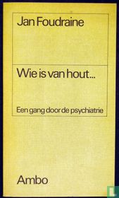 Wie is van hout...
