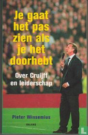 Je gaat het pas zien als je het doorhebt